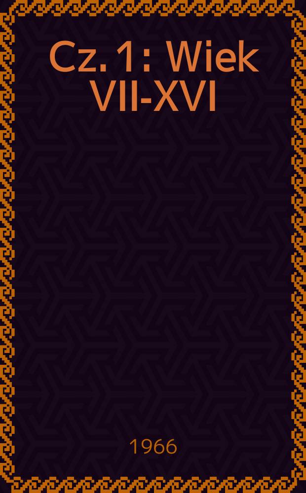 Cz. 1 : Wiek VII-XVI