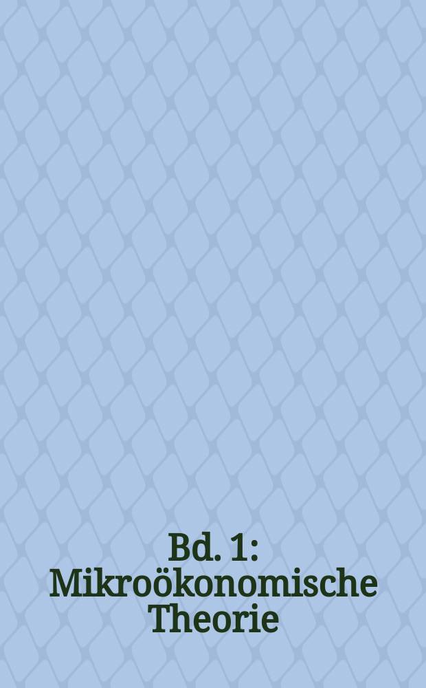 Bd. 1 : Mikroökonomische Theorie