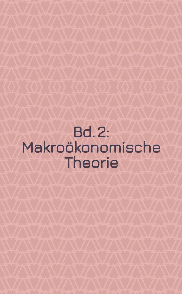 Bd. 2 : Makroökonomische Theorie