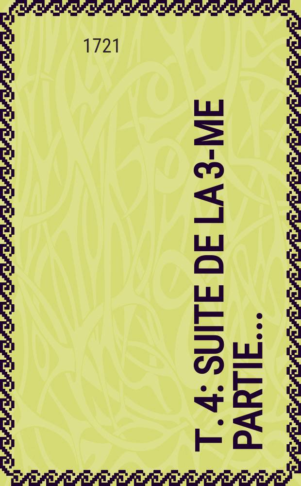 Т. 4 : Suite de la 3-me partie ...