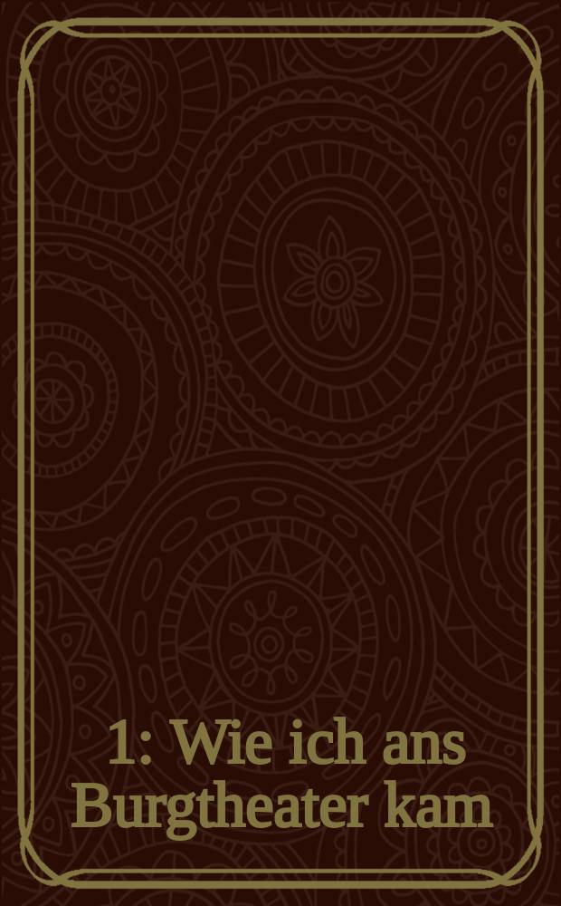 [1] : Wie ich ans Burgtheater kam (1906 bis 1923)