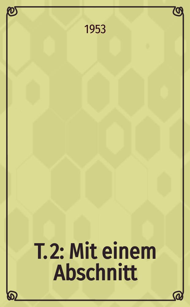 T. 2 : Mit einem Abschnitt