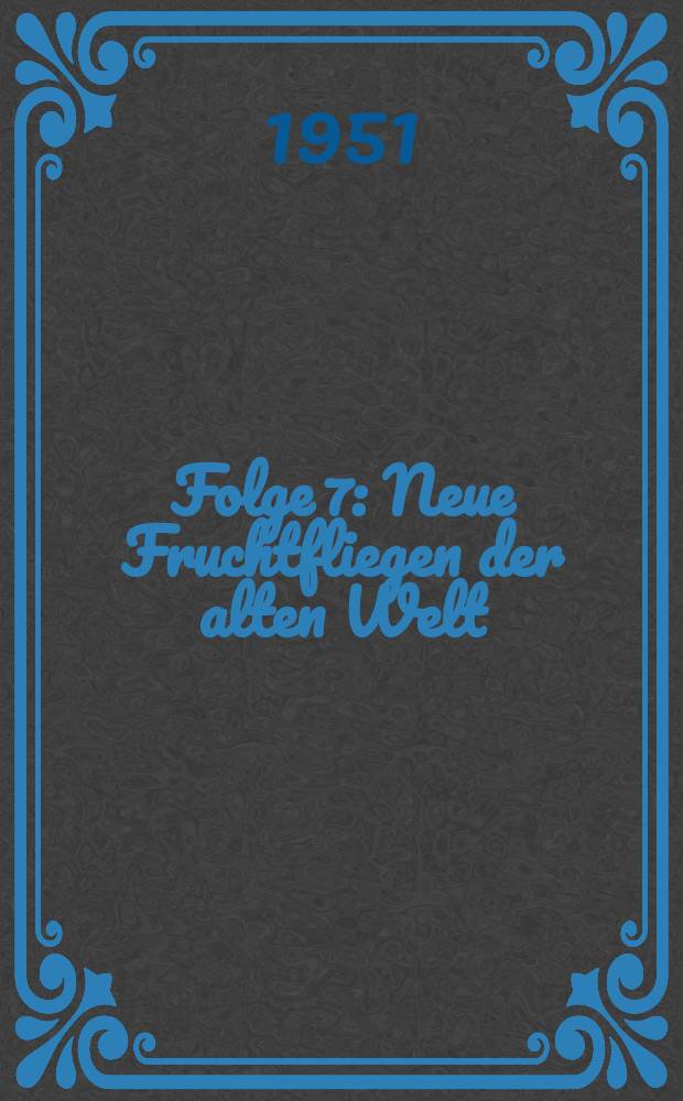 Folge 7 : [Neue Fruchtfliegen der alten Welt]