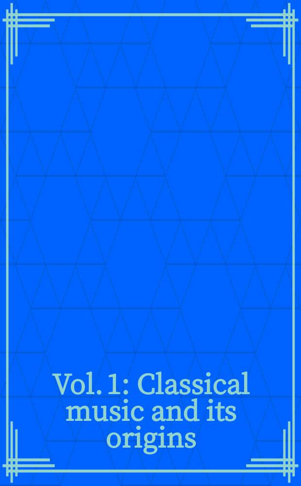 Vol. 1 : Classical music and its origins