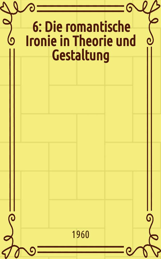 [6] : Die romantische Ironie in Theorie und Gestaltung