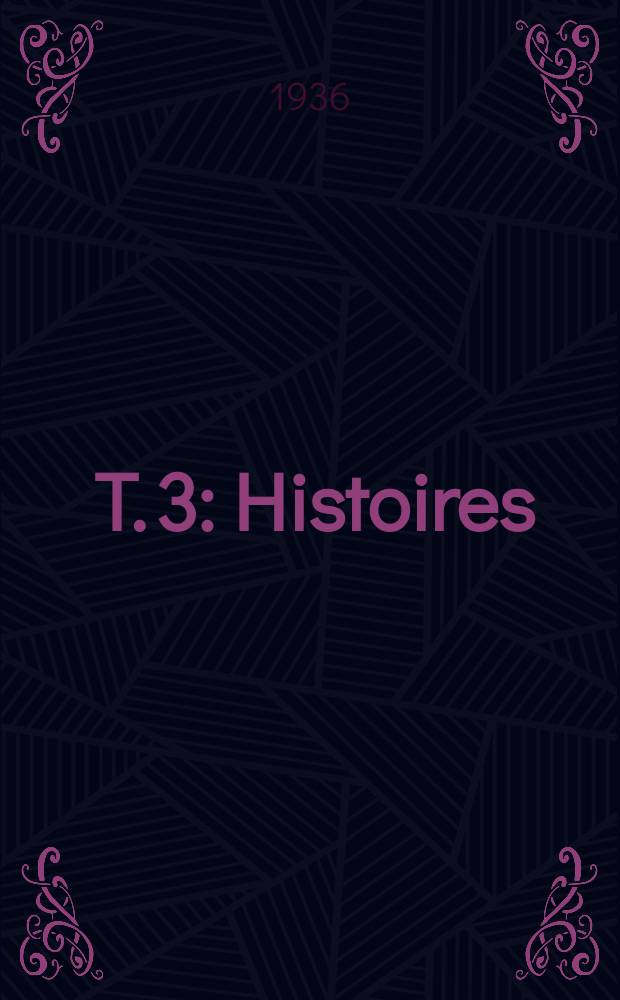[T. 3] : Histoires
