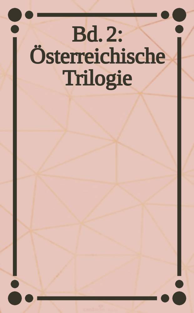 Bd. 2 : Österreichische Trilogie