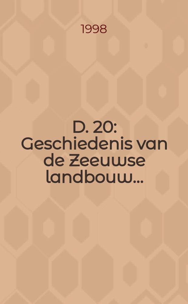 D. 20 : Geschiedenis van de Zeeuwse landbouw ...