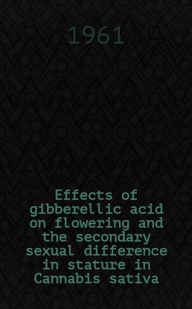 4 : Effects of gibberellic acid on flowering and the secondary sexual difference in stature in Cannabis sativa