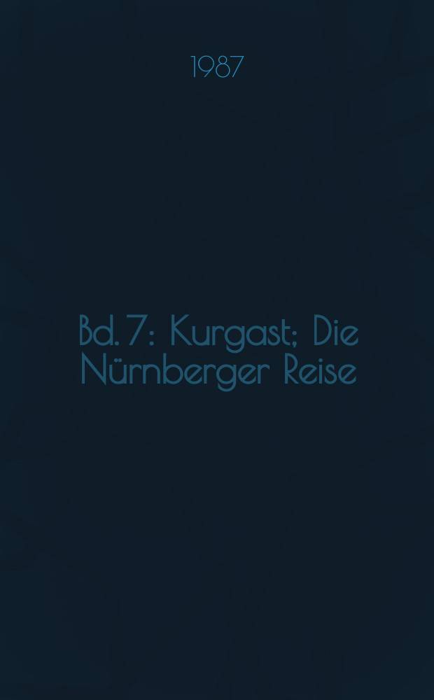 Bd. 7 : Kurgast ; Die Nürnberger Reise ; Der Steppenwolf