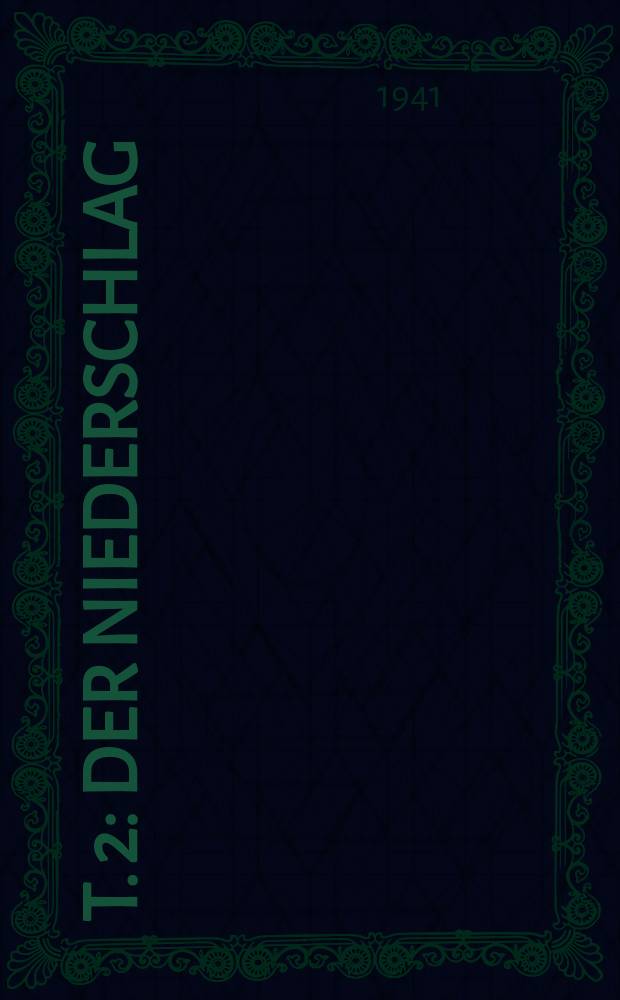 [T. 2] : Der Niederschlag