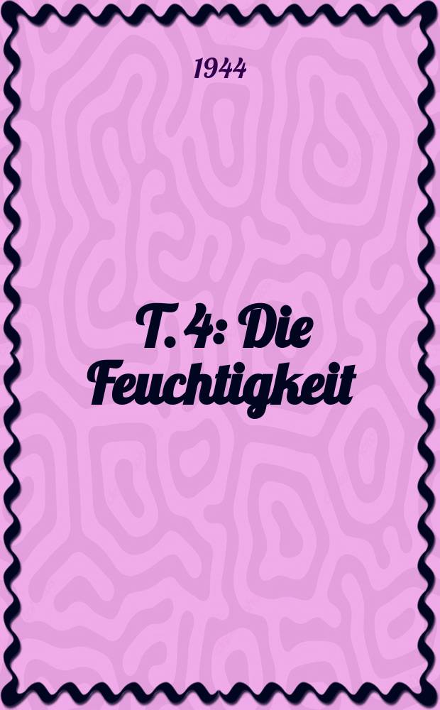 [T. 4] : Die Feuchtigkeit