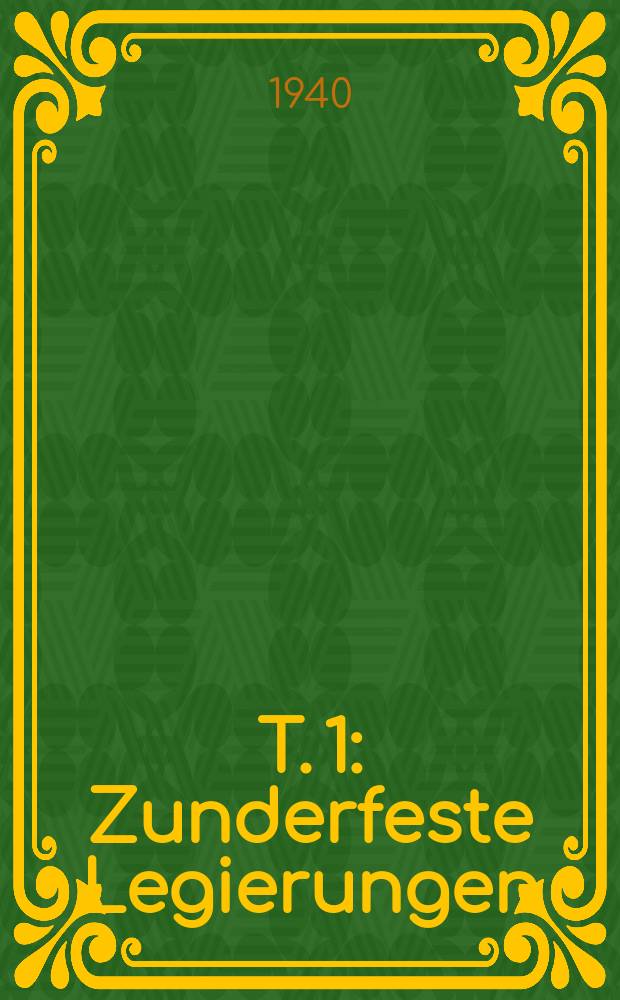 T. 1 : Zunderfeste Legierungen