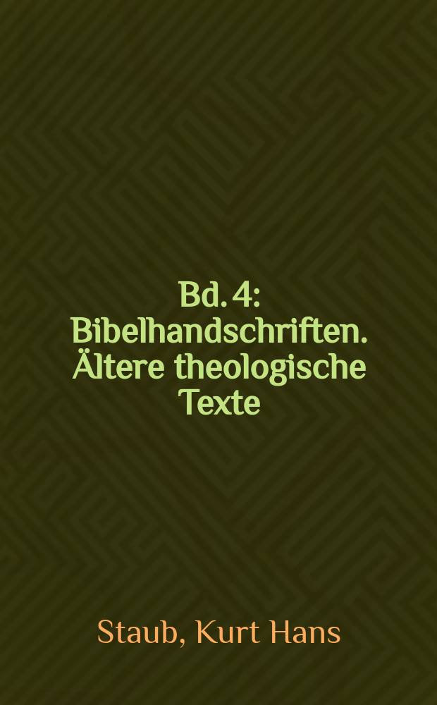 Bd. 4 : Bibelhandschriften. Ältere theologische Texte