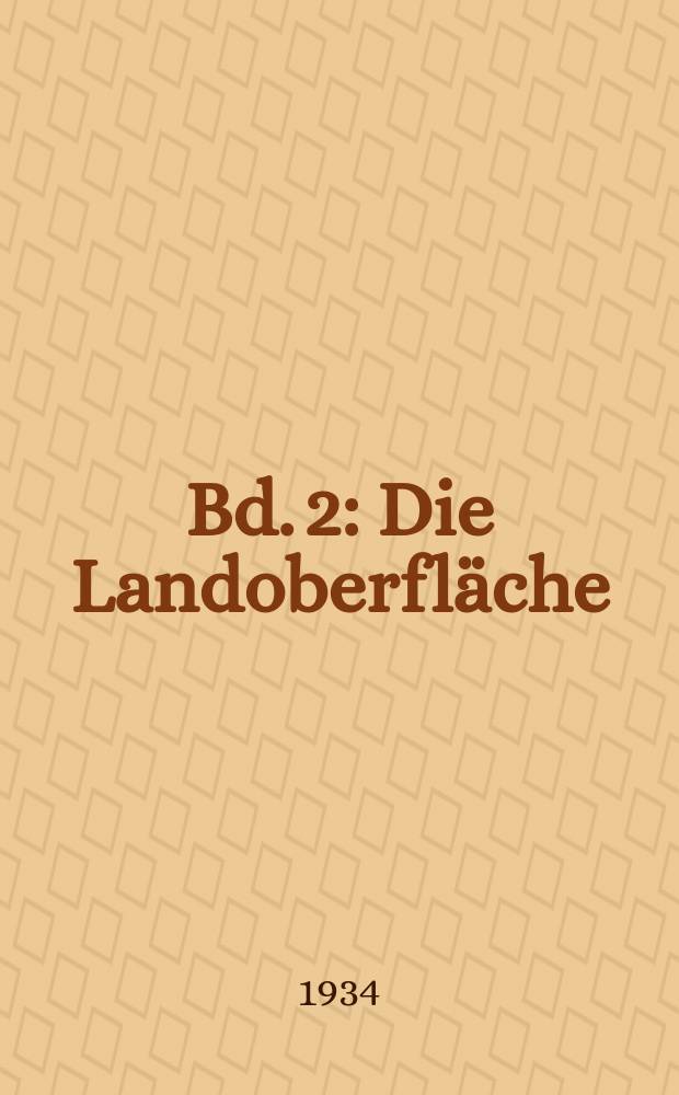 Bd. 2 : Die Landoberfläche