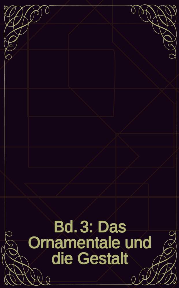 Bd. 3 : Das Ornamentale und die Gestalt