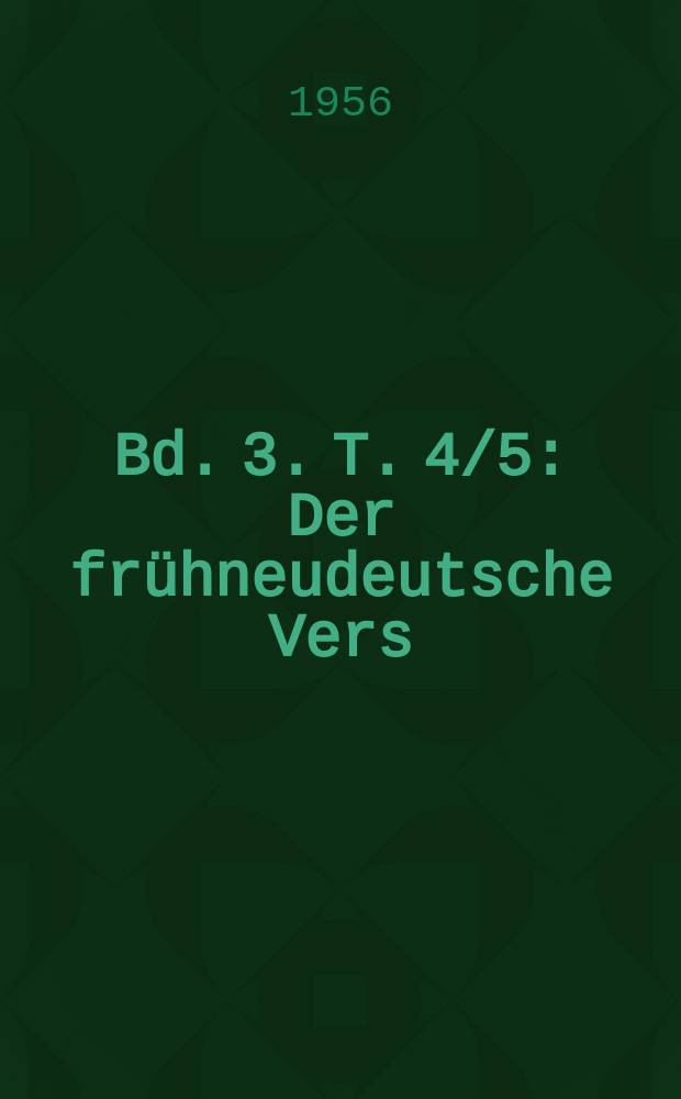 Bd. 3. T. 4/5 : Der frühneudeutsche Vers ; Der neudeutsche Vers.