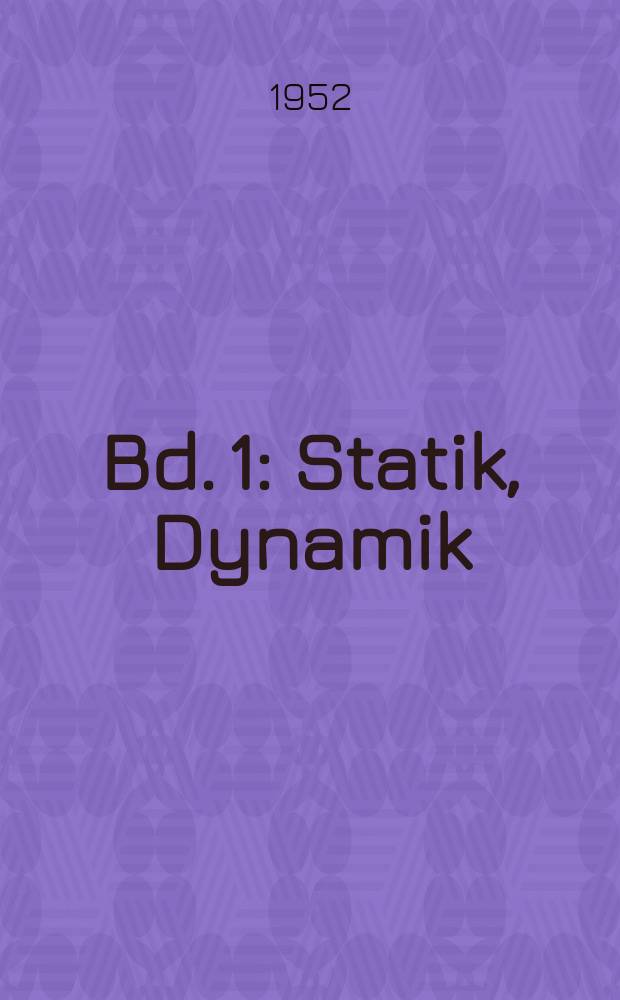 Bd. 1 : Statik, Dynamik