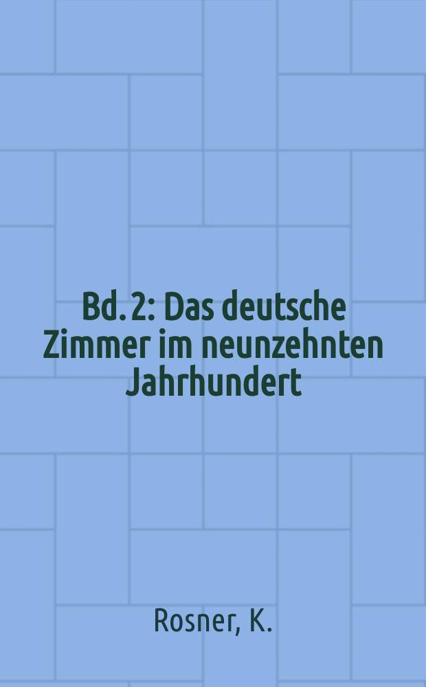 Bd. 2 : Das deutsche Zimmer im neunzehnten Jahrhundert