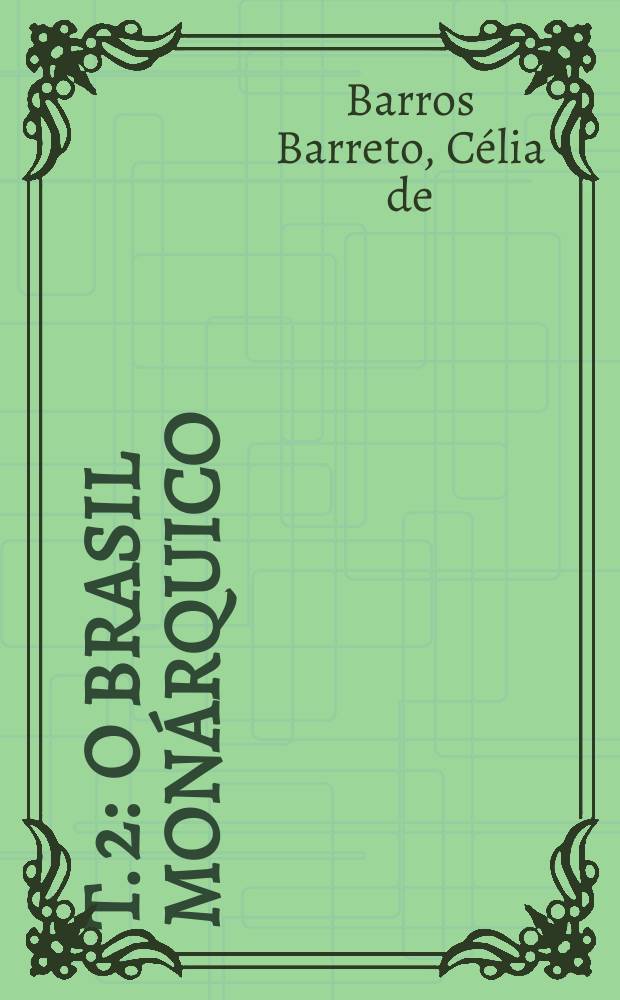 T. 2 : O Brasil monárquico