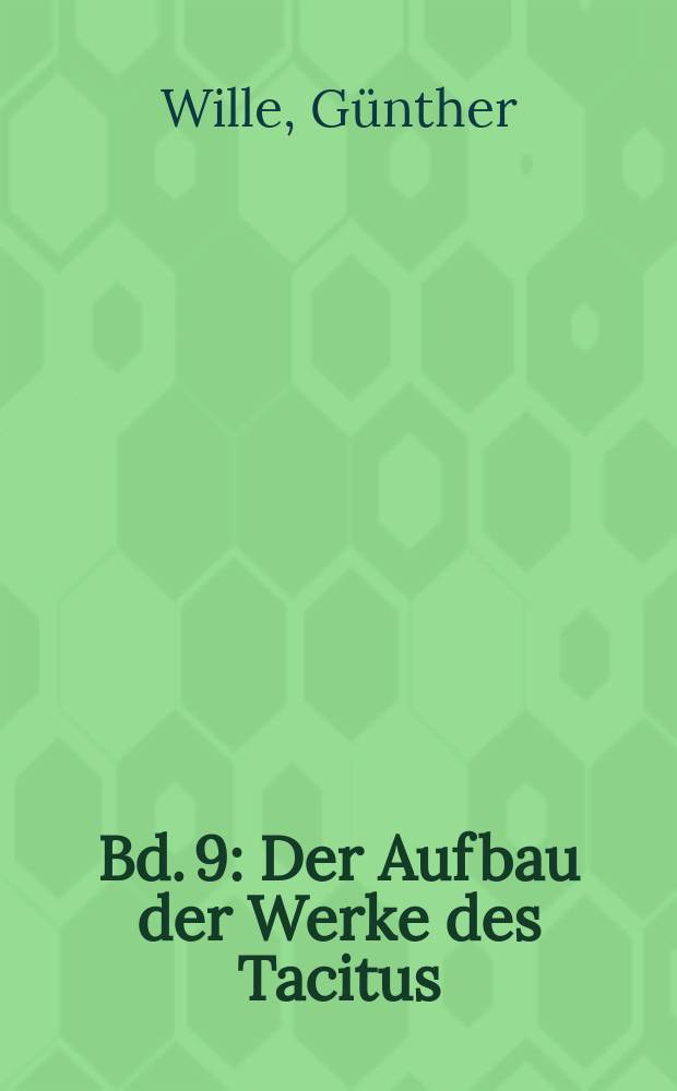 Bd. 9 : Der Aufbau der Werke des Tacitus