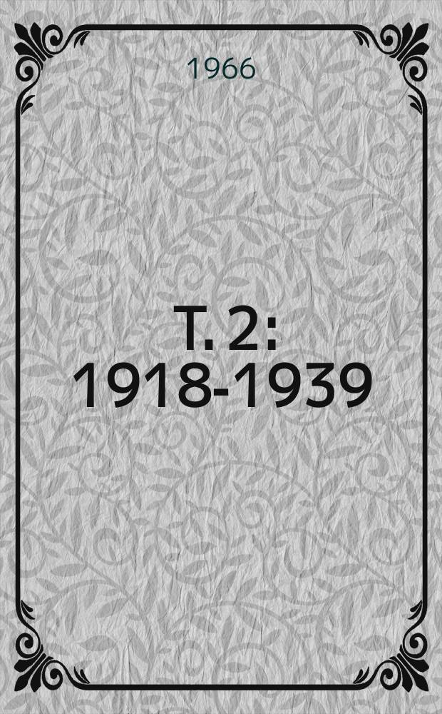 [T. 2] : 1918-1939