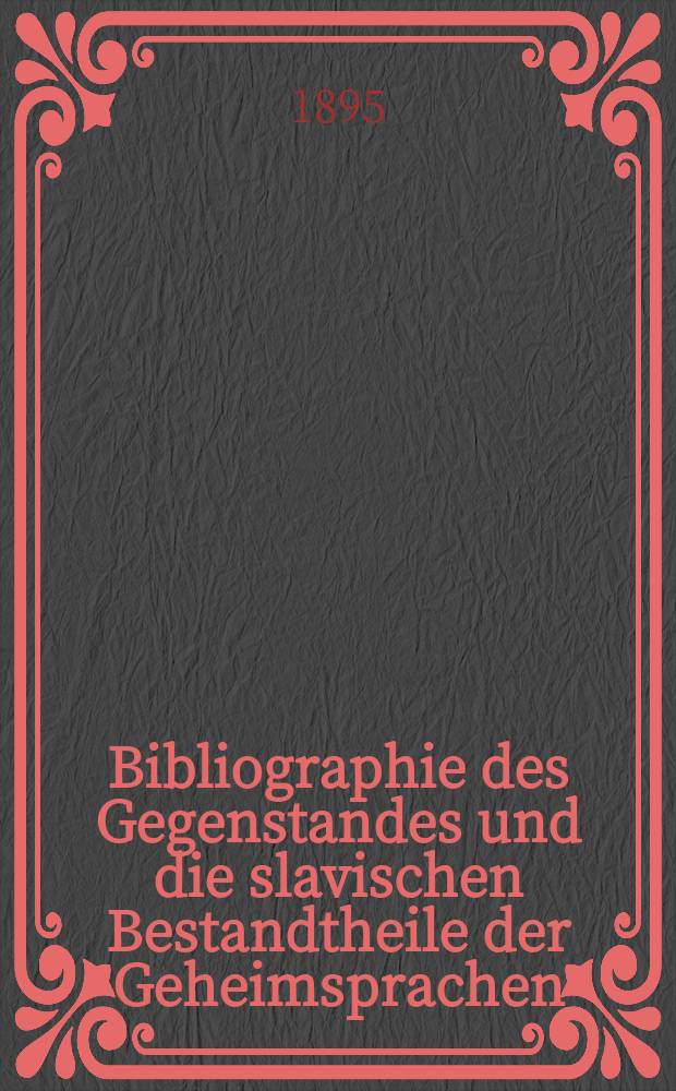 1 : Bibliographie des Gegenstandes und die slavischen Bestandtheile der Geheimsprachen