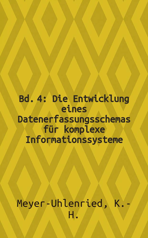 Bd. 4 : Die Entwicklung eines Datenerfassungsschemas für komplexe Informationssysteme