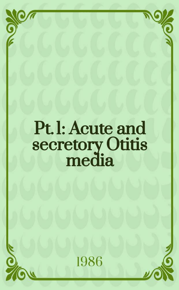 Pt. 1 : Acute and secretory Otitis media