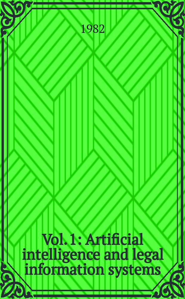 Vol. 1 : Artificial intelligence and legal information systems