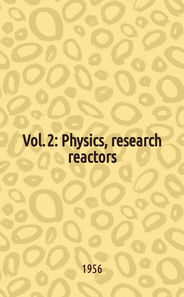 Vol. 2 : Physics, research reactors