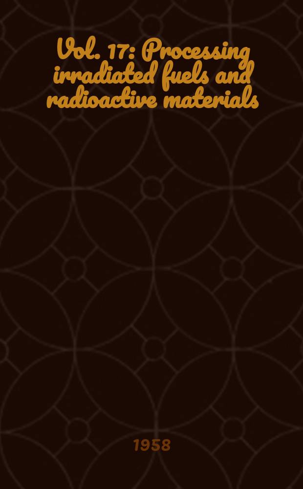 Vol. 17 : Processing irradiated fuels and radioactive materials