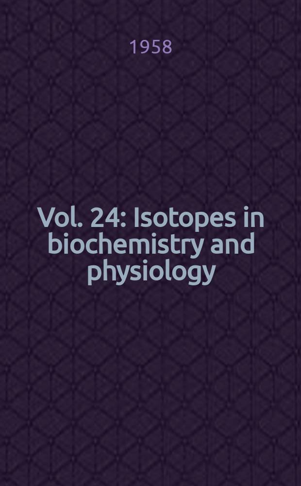 Vol. 24 : Isotopes in biochemistry and physiology