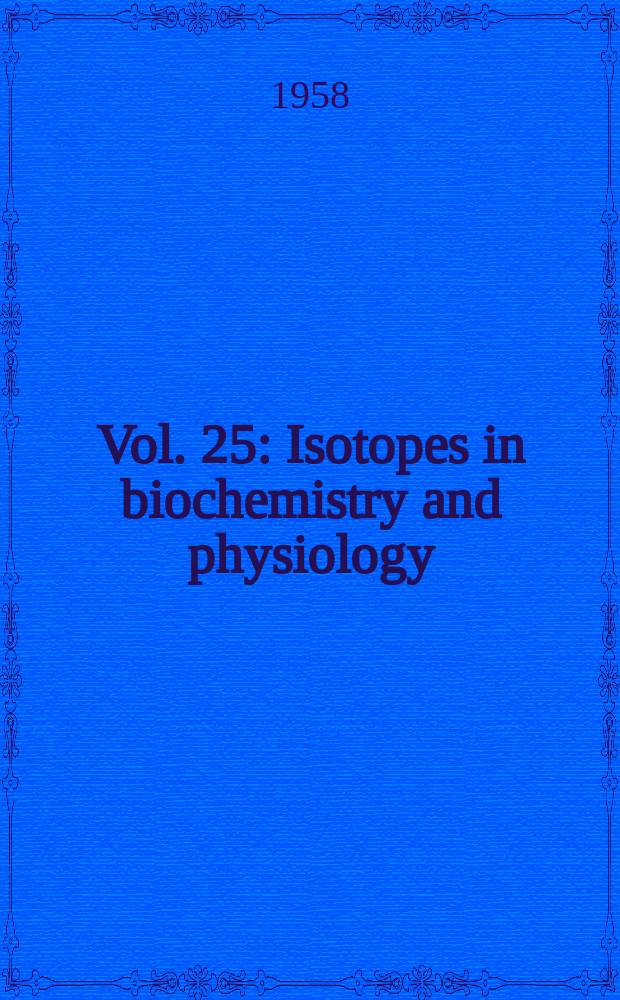 Vol. 25 : Isotopes in biochemistry and physiology