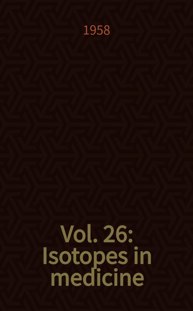 Vol. 26 : Isotopes in medicine