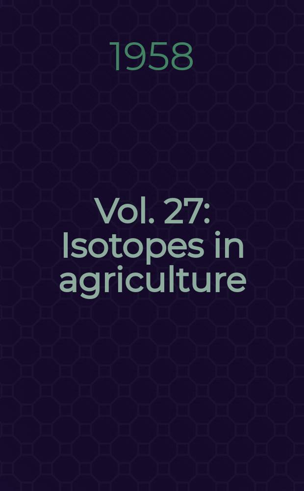 Vol. 27 : Isotopes in agriculture
