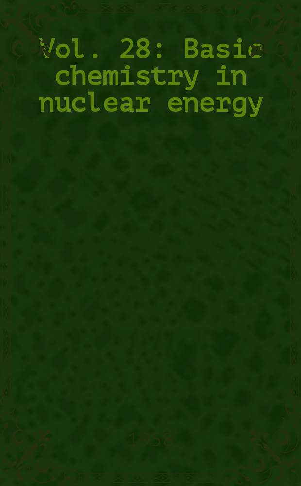 Vol. 28 : Basic chemistry in nuclear energy