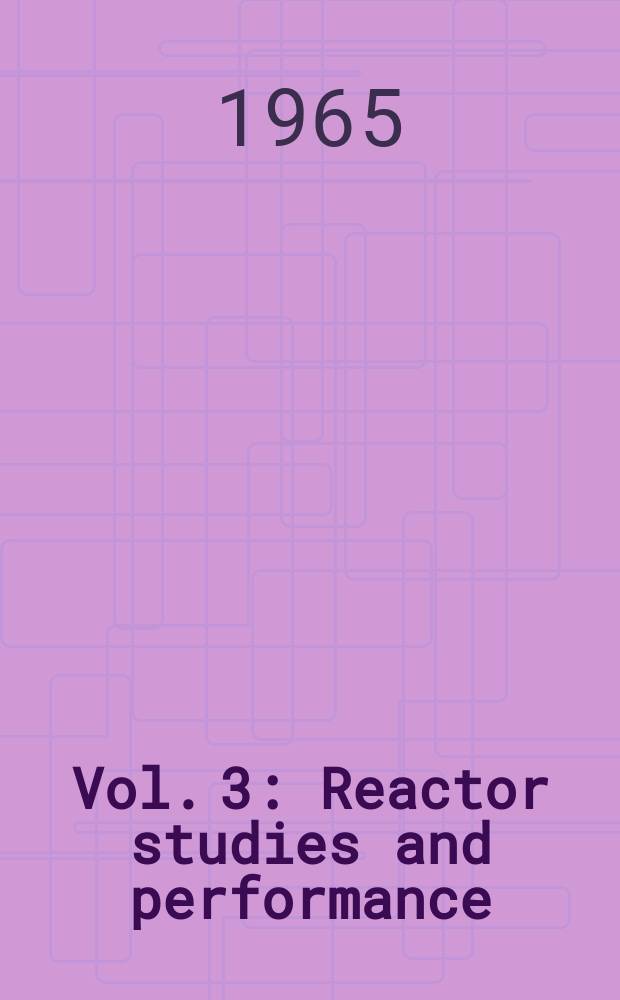 Vol. 3 : Reactor studies and performance