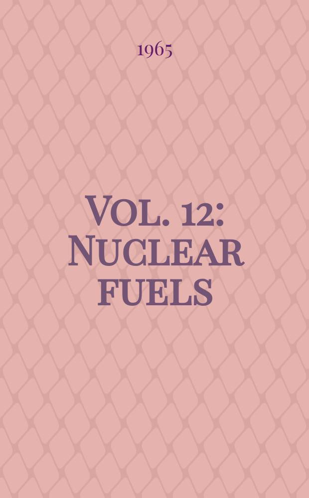Vol. 12 : Nuclear fuels