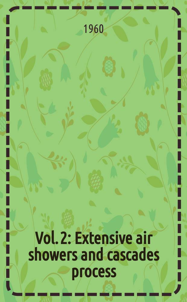 Vol. 2 : Extensive air showers and cascades process