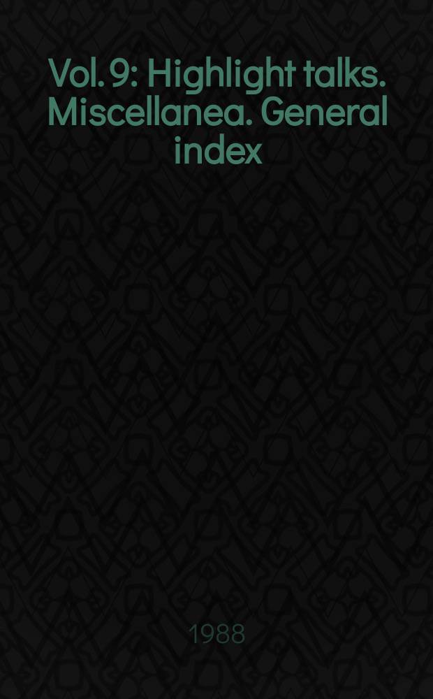 Vol. 9 : Highlight talks. Miscellanea. General index
