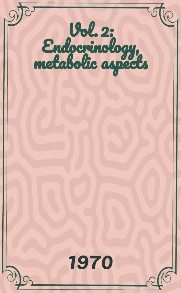 Vol. 2 : Endocrinology, metabolic aspects