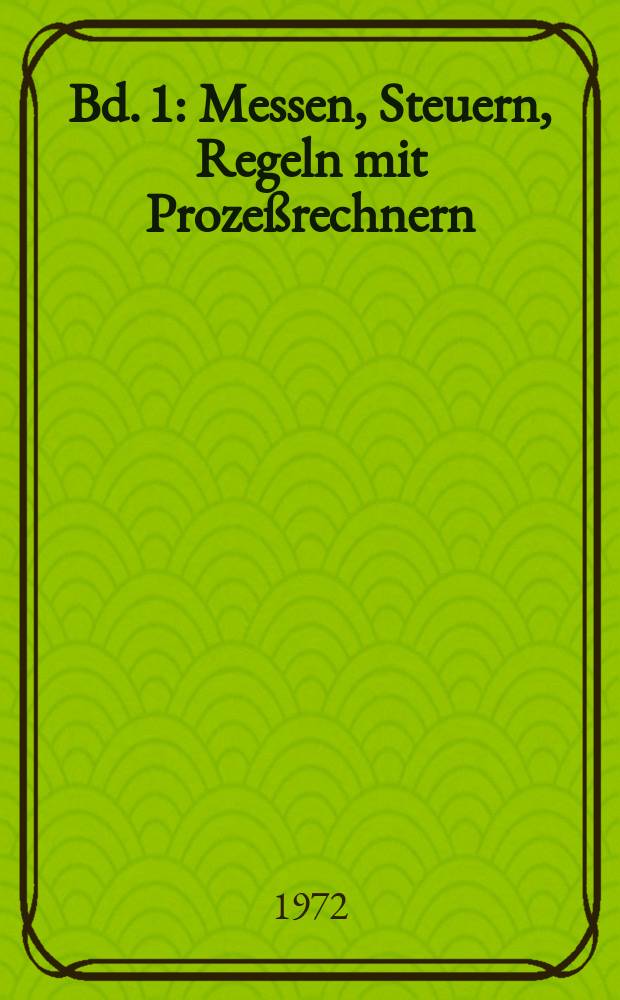 Bd. 1 : Messen, Steuern, Regeln mit Prozeßrechnern