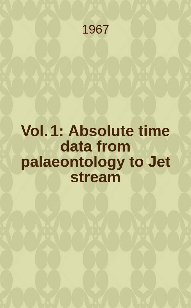 [Vol. 1] : [Absolute time data from palaeontology to Jet stream]