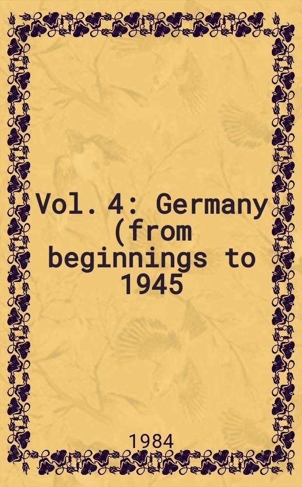 Vol. 4 : Germany (from beginnings to 1945)