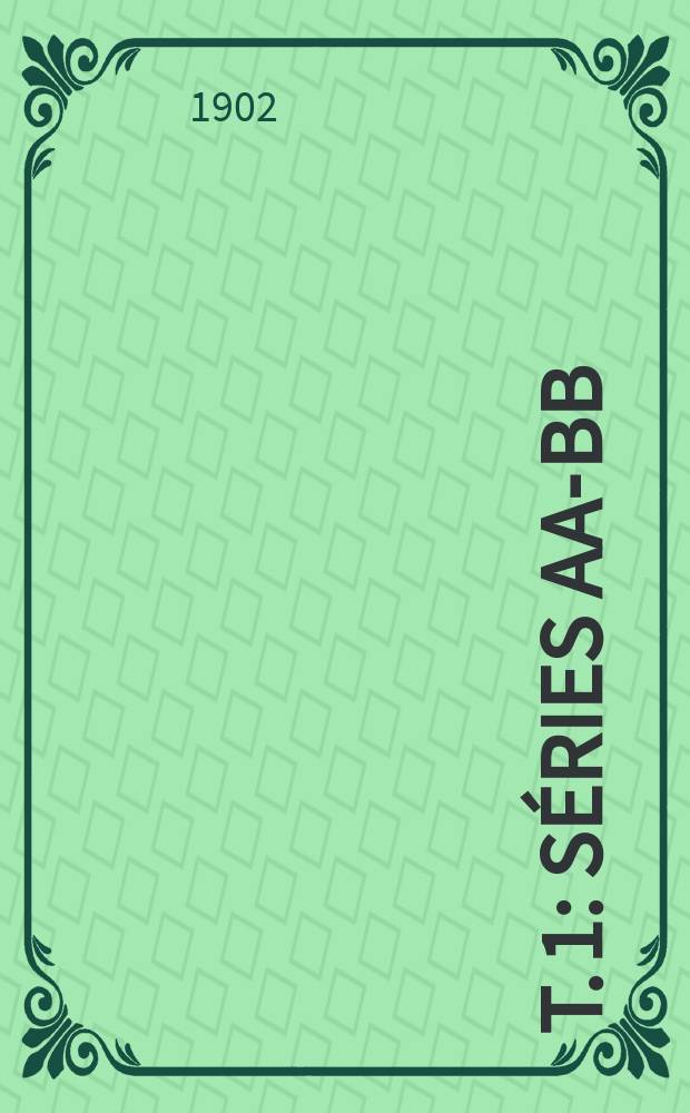 T. 1 : Séries AA-BB