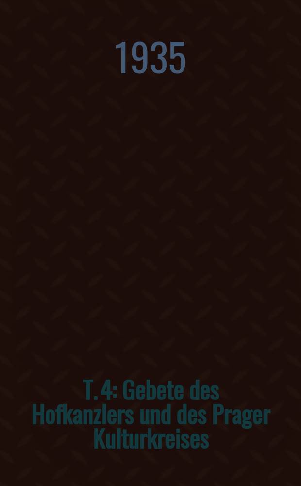 T. 4 : Gebete des Hofkanzlers und des Prager Kulturkreises