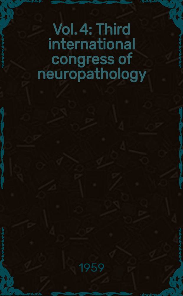 Vol. 4 : Third international congress of neuropathology