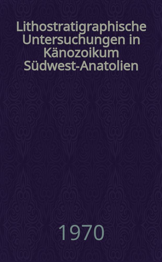 2 : Lithostratigraphische Untersuchungen in K&auml;nozoikum S&uuml;dwest-Anatolien (T&uuml;rkei)