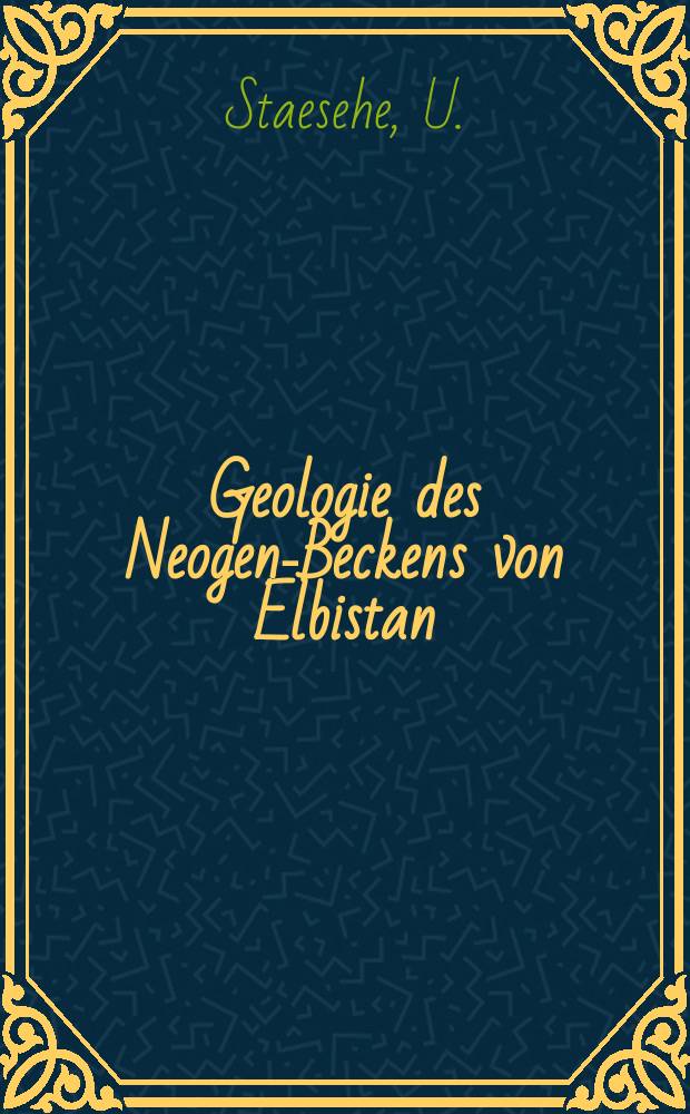 9 : Geologie des Neogen-Beckens von Elbistan / Türkei und seiner Umrandung